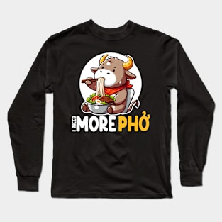 I Need More Pho Vietnamese Noodles Long Sleeve T-Shirt